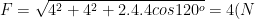 F=\sqrt{4^2+4^2+2.4.4cos120^o }=4(N)